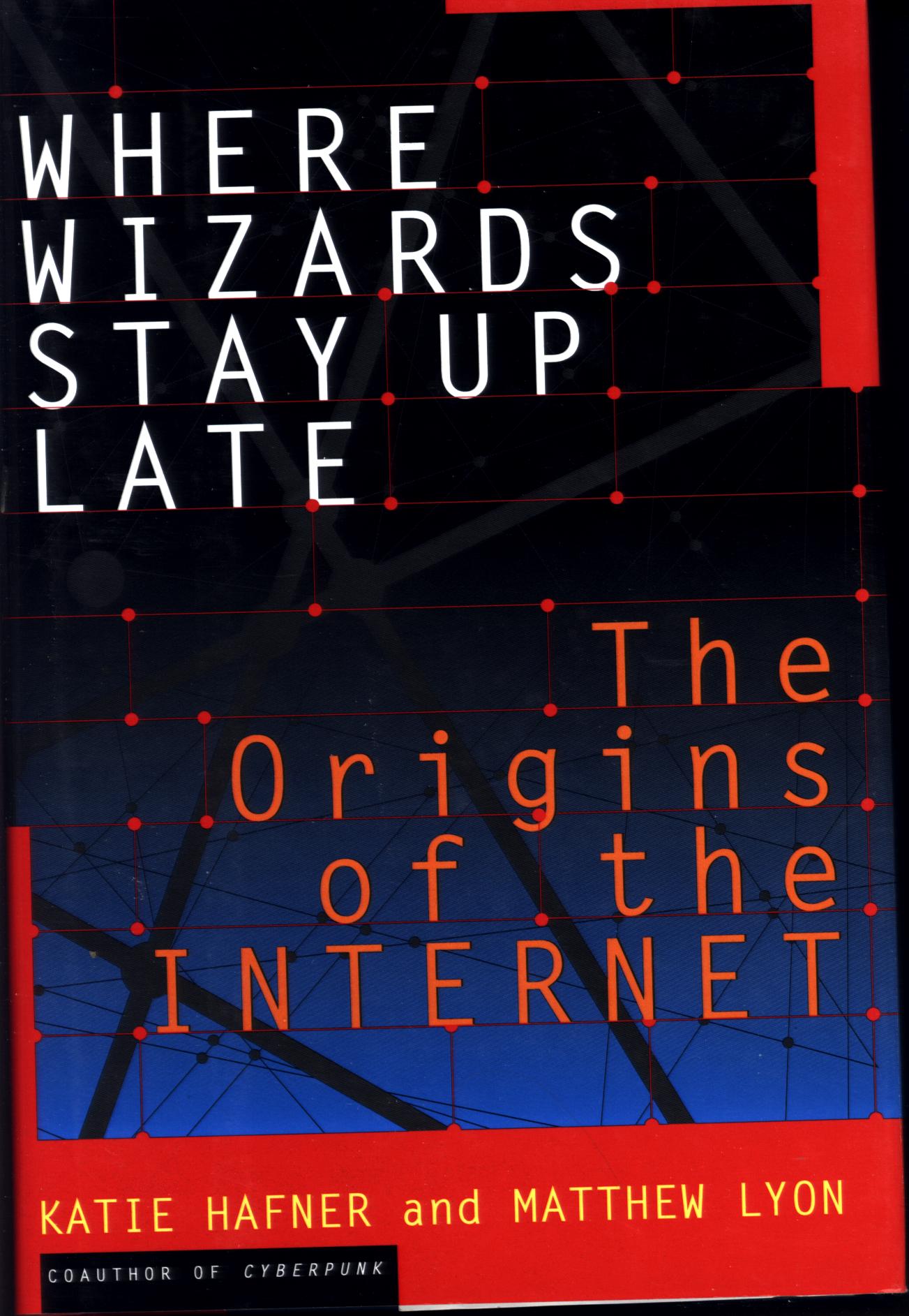 WHERE WIZARDS STAY UP LATE: the origins of the internet. 